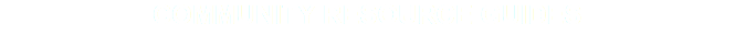COMMUNITY RESOURCE GUIDES